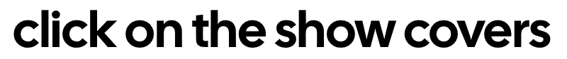 Click on the show covers